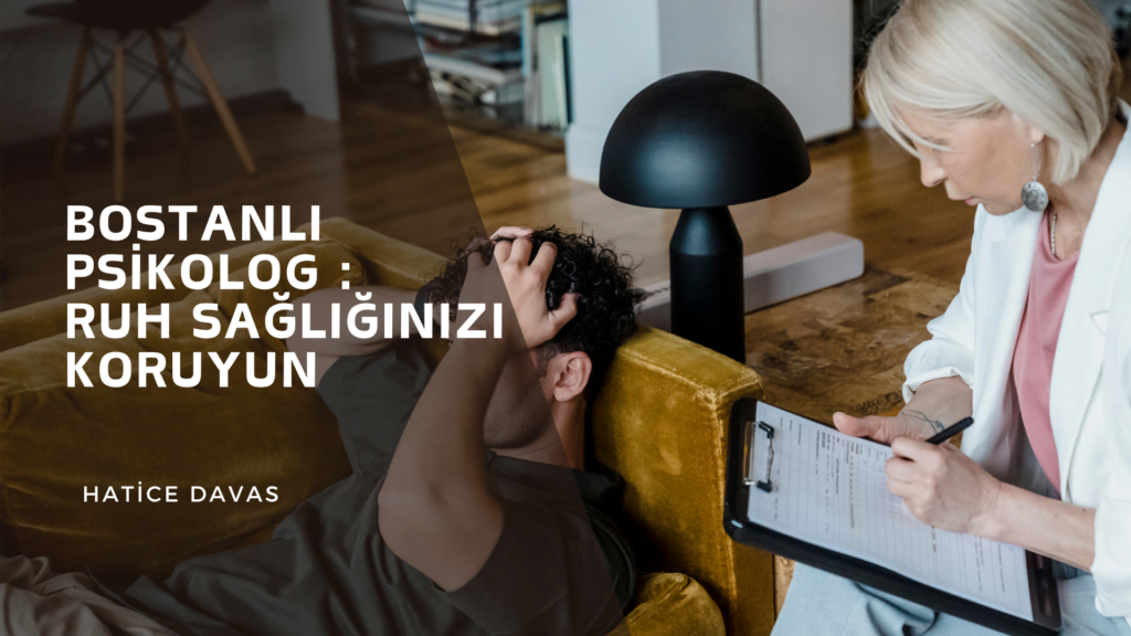 Bostanlı Psikolog Ruh Sağlığınızı Koruyun