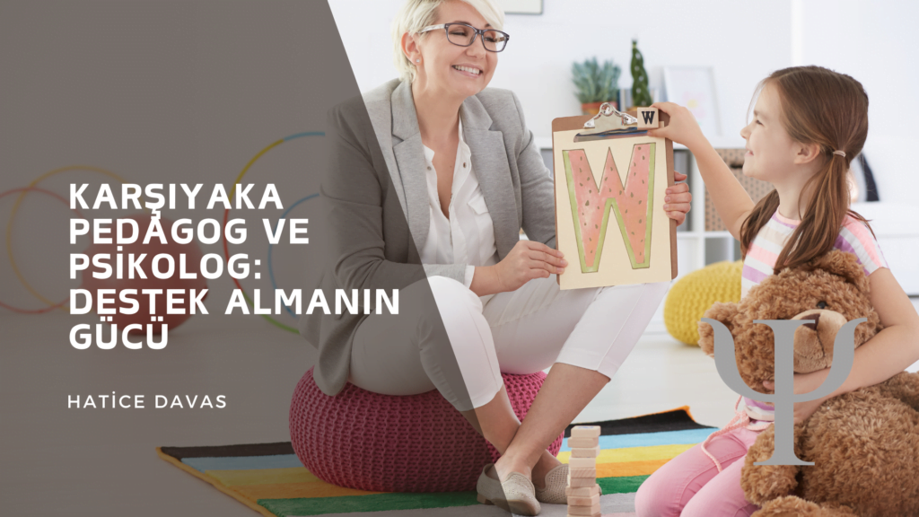 Karşıyaka Pedagog ve Psikolog Destek Almanın Gücü