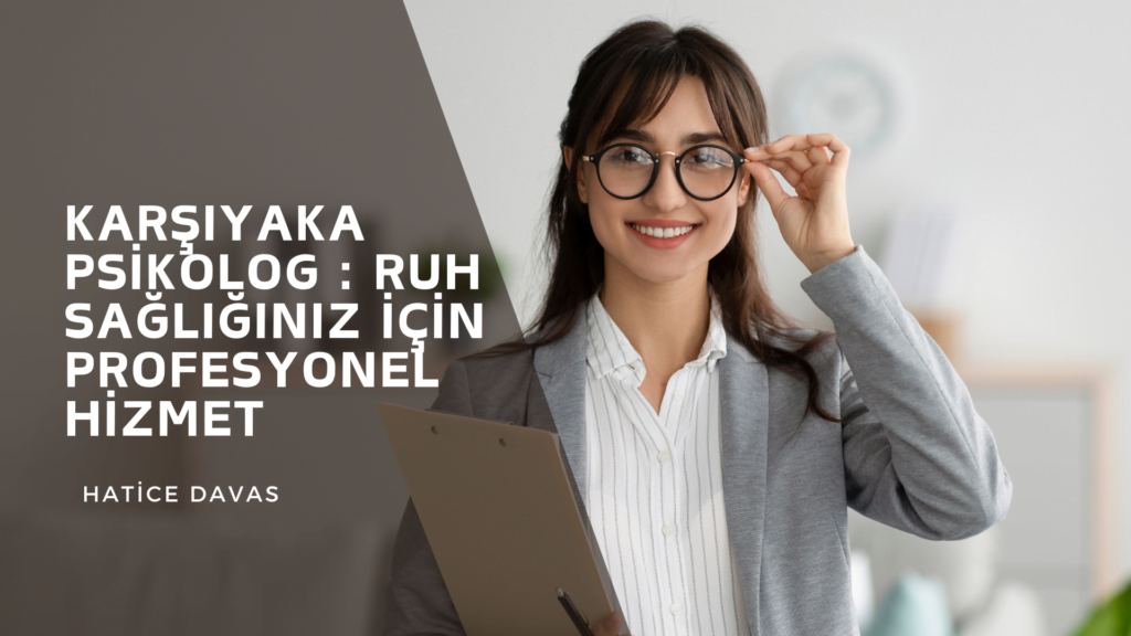 Karşıyaka Psikolog Ruh Sağlığınız için Profesyonel Hizmet